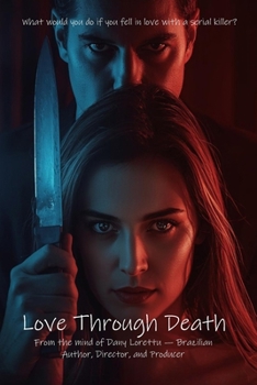 Paperback Love Through Death: What would you do if you fell in love with a serial killer? Book