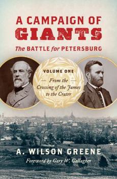 Hardcover A Campaign of Giants: The Battle for Petersburg, Volume One: From the Crossing of the James to the Crater Book