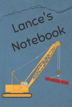 Lance's Notebook: Heavy Equipment Crane Cover 6x9" 200 pages personalized journal/notebook/diary (JR Journals and Notebooks for Lance)