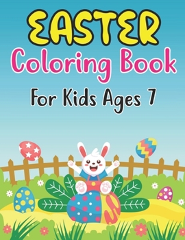 Paperback Easter Coloring Book For Kids Ages 7: 30 Easter Coloring filled image Book for Preschool Children, & Kindergarten, Bunny, rabbit, Easter eggs, Fun Eas Book