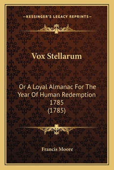 Paperback Vox Stellarum: Or A Loyal Almanac For The Year Of Human Redemption 1785 (1785) Book
