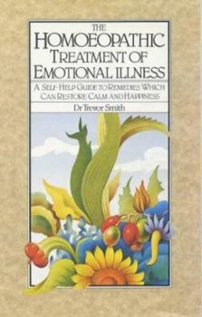 Hardcover The Homeopathic Treatment of Emotional Illness: A Self-Help Guide to Remedies Which Can Restore Calm and Happiness Book