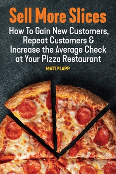 Paperback Sell More Slices: How to Gain New Customers, Repeat Customers & Increase the Average Check at Your Pizza Restaurant Book