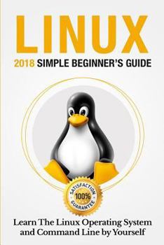 Paperback Linux: 2018 Simple Beginner's Guide . Learn the Linux Operating System and Command Line by Yourself Book