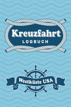 Kreuzfahrt Logbuch Westküste USA: Tagebuch für eine Westküste USA Kreuzfahrt. Reisetagebuch für 60 Reisetage auf dem Schiff für Urlaub ... als Buch oder Z (German Edition)