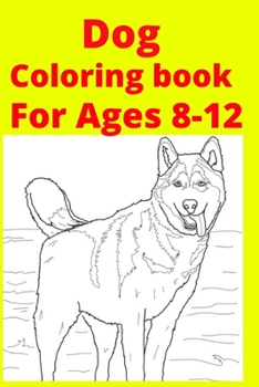 Dog Coloring book For Ages 8-12