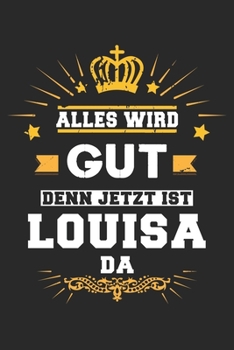 Paperback Alles wird gut denn jetzt ist Louisa da: Notizbuch gepunktet DIN A5 - 120 Seiten f?r Notizen, Zeichnungen, Formeln - Organizer Schreibheft Planer Tage [German] Book