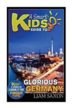 Paperback A Smart Kids Guide to Glorious Germany: A World of Learning at Your Fingertips Book