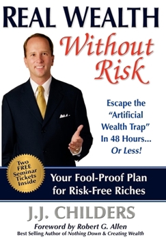 Hardcover Real Wealth Without Risk: Escape the Artificial Wealth Trap in 48 Hours...or Less! Book
