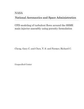 Paperback Cfd Modeling of Turbulent Flows Around the Ssme Main Injector Assembly Using Porosity Formulation Book