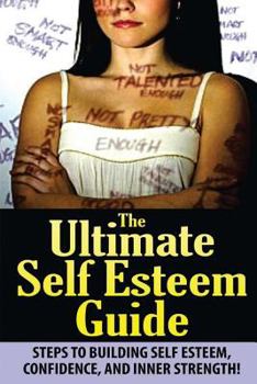 Paperback The Ultimate Self Esteem Guide: Steps to Building Self Esteem, Confidence, and Inner Strength! Book