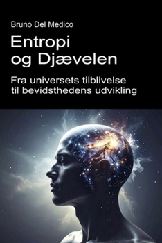 Entropi og Djævelen. Fra universets tilblivelse til bevidsthedens udvikling.: Essay om universets og menneskets kreative uorden. ((DAN). Kvantefysik ... Bruno Del Medico på dansk.) (Danish Edition)