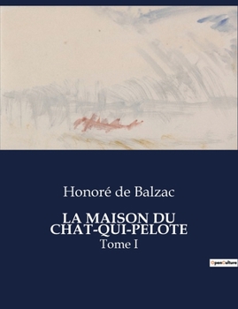 Paperback La Maison Du Chat-Qui-Pelote: Une exploration des moeurs bourgeoises et des passions secrètes dans le Paris du XIXe siècle [French] Book