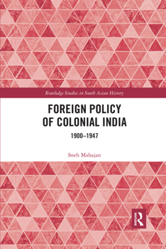 Paperback Foreign Policy of Colonial India: 1900-1947 Book