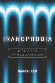 Paperback Iranophobia: The Logic of an Israeli Obsession Book