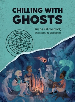Paperback Chilling with Ghosts: A Totally Factual Field Guide to the Supernatural Book