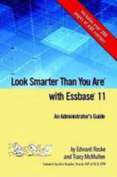 Paperback Look Smarter Than You Are with Essbase 11: An Administrator's Guide Book