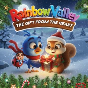 The Gift from the Heart: Rainbow Valley Christmas