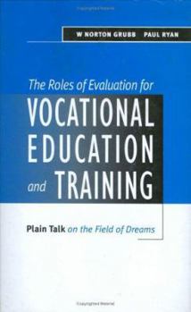 Hardcover The Roles of Evaluation for Vocational Education and Training: Plain Talk in the Field of Dreams Book