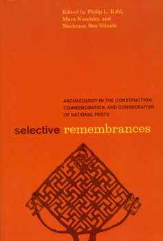 Paperback Selective Remembrances: Archaeology in the Construction, Commemoration, and Consecration of National Pasts Book