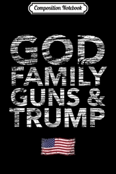 Paperback Composition Notebook: God Family Guns & Trump Wins President Election Pro Journal/Notebook Blank Lined Ruled 6x9 100 Pages Book