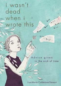 Paperback I Wasn't Dead When I Wrote This: Advice Given in the Nick of Time Book