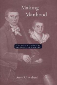 Making Manhood: Growing Up Male in Colonial New England