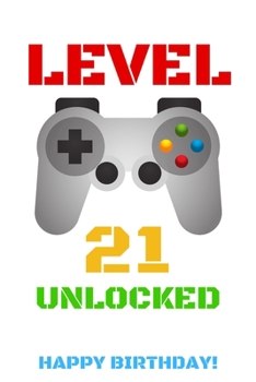 Level 21 Unlocked Happy Birthday!: Gamer Notebook / Journal / Diary / Achievement / Card / Appreciation Gift (6 x 9 - 110 Blank Lined Pages)