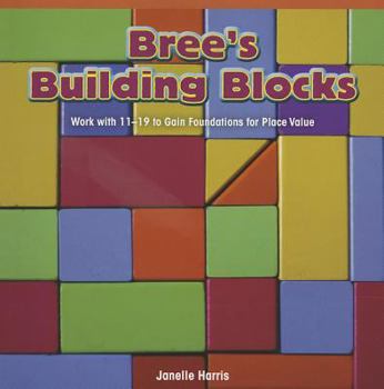 Paperback Bree's Building Blocks: Work with 11-19 to Gain Foundations for Place Value Book
