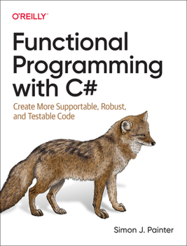 Paperback Functional Programming with C#: Create More Supportable, Robust, and Testable Code Book