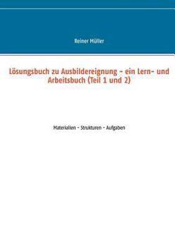 Paperback Lösungsbuch zu Ausbildereignung - ein Lern- und Arbeitsbuch (Teil 1 und 2): Materialien - Strukturen - Aufgaben [German] Book
