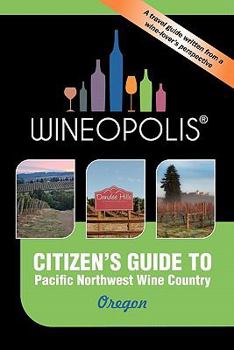 Paperback Citizen's Guide to Pacific Northwest Wine Country: Oregon (Wineopolis) Book