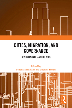 Hardcover Cities, Migration, and Governance: Beyond Scales and Levels Book