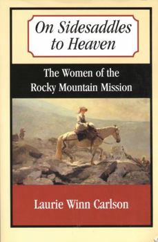 Paperback On Sidesaddles to Heaven: The Women of the Rocky Mountain Mission Book