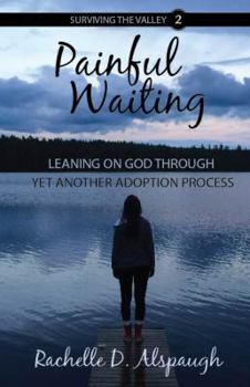 Paperback Painful Waiting: Leaning On God Through Yet Another Adoption Process Book