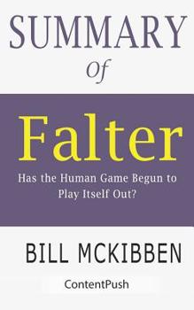 Summary of Falter: Bill McKibben - Has the Human Game Begun to Play Itself Out?