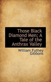 Paperback Those Black Diamond Men; A Tale of the Anthrax Valley Book