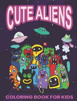 Paperback Cute Aliens Coloring Book for Kids: a cute Pets From Other Planets coloring book for kids age 4 to 8 Years Old - 40 Unique, High Quality Illustrations Book