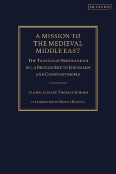 Paperback A Mission to the Medieval Middle East: The Travels of Bertrandon de la Brocquière to Jerusalem and Constantinople Book