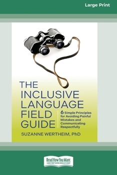 Paperback The Inclusive Language Field Guide: 6 Simple Principles for Avoiding Painful Mistakes and Communicating Respectfully (16pt Large Print Edition) [Large Print] Book