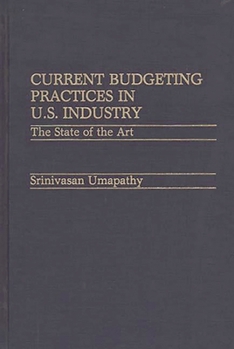 Hardcover Current Budgeting Practices in U.S. Industry: The State of the Art Book