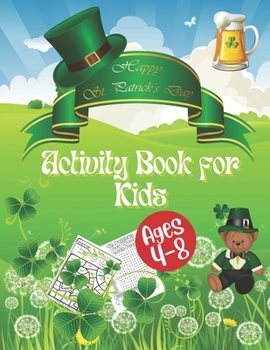 Great St. Patrick’s Day Gift for Kids: Happy St. Patrick's Day Activity Book for Kids Ages 4-8: A Fun Saint Patrick's Day Gift For Toddlers | ... Coloring, Dot to Dot, Word Search, and More