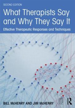 Paperback What Therapists Say and Why They Say It: Effective Therapeutic Responses and Techniques Book