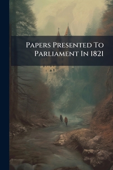 Paperback Papers Presented To Parliament In 1821 Book