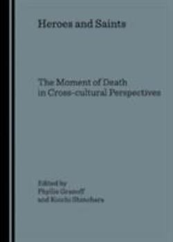 Heroes and Saints: The Moment of Death in Cross-cultural Perspectives