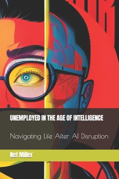 Paperback Unemployed in the Age of Intelligence: Navigating Life After AI Disruption Book