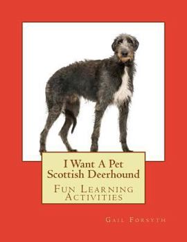 I Want A Pet Scottish Deerhound: Fun Learning Activities