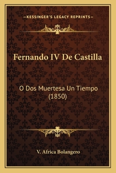 Paperback Fernando IV De Castilla: O Dos Muertesa Un Tiempo (1850) [Spanish] Book