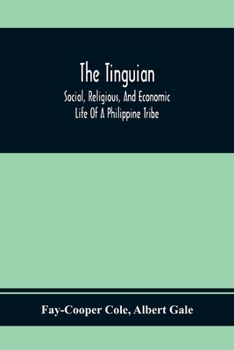 Paperback The Tinguian; Social, Religious, And Economic Life Of A Philippine Tribe Book