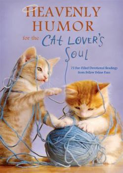 Paperback Heavenly Humor for the Cat Lover's Soul: 75 Fur-Filled Inspirational Readings Book